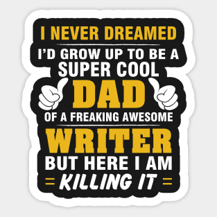 WRITER Dad  – Super Cool Dad Of Freaking Awesome WRITER Sticker